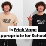 Is frick vape appropriate for school