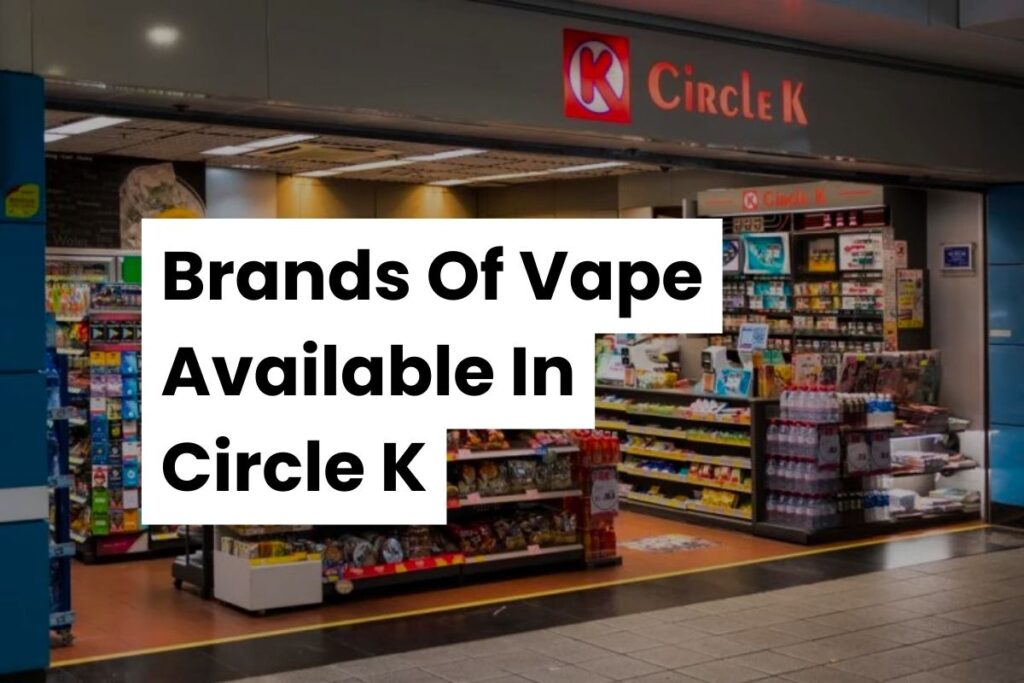 Brands Of Vape Available In Circle K