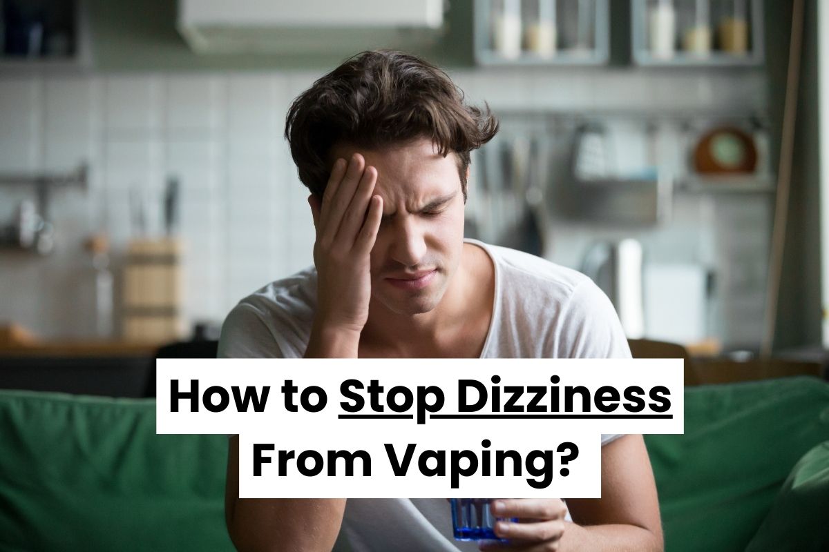 How to Stop Dizziness From Vaping
