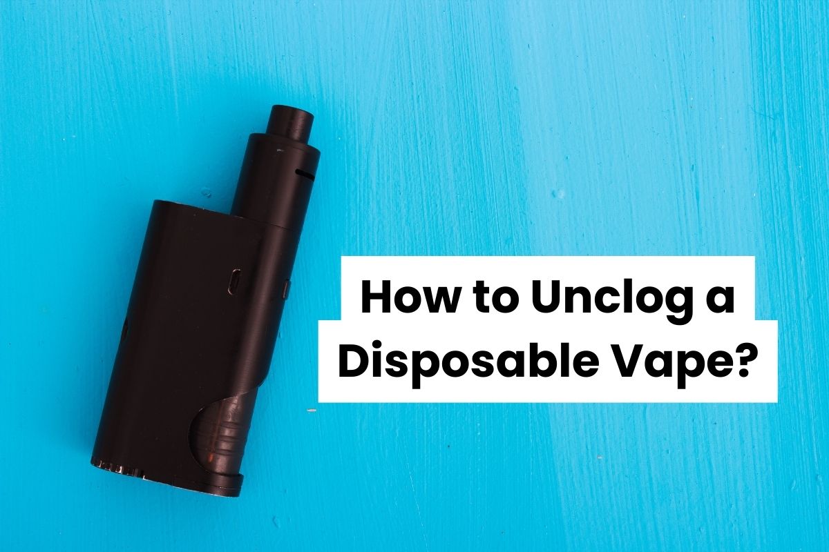 How to Unclog a Disposable Vape