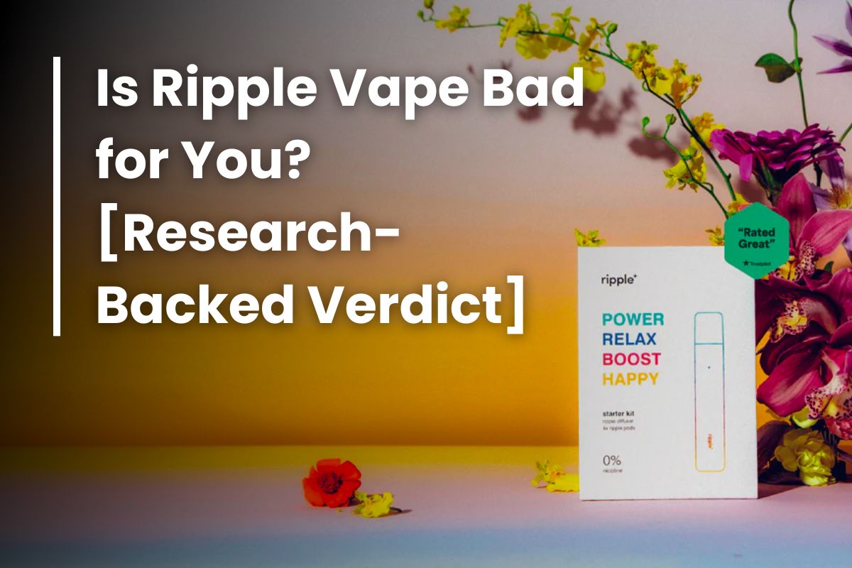 Is Ripple Vape Bad for You