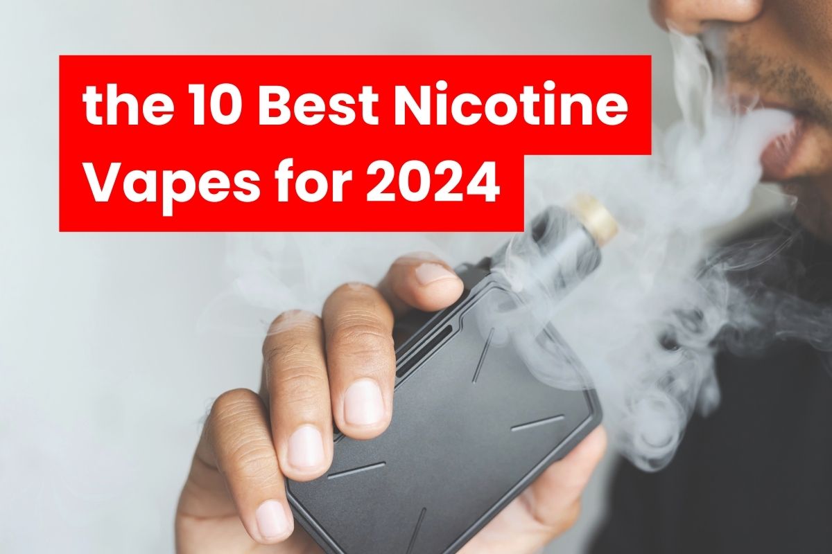 Best Nicotine Vape (Top 10 Picks For 2024) Vape Flick