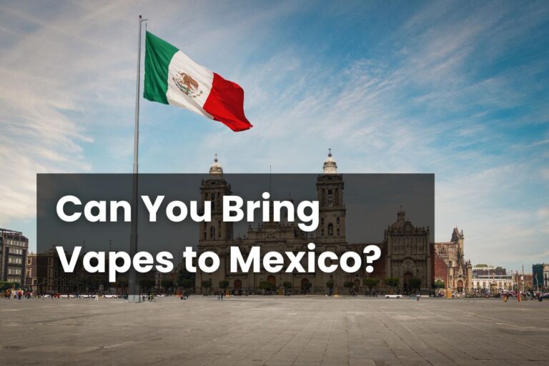 Can You Bring Vapes to Mexico