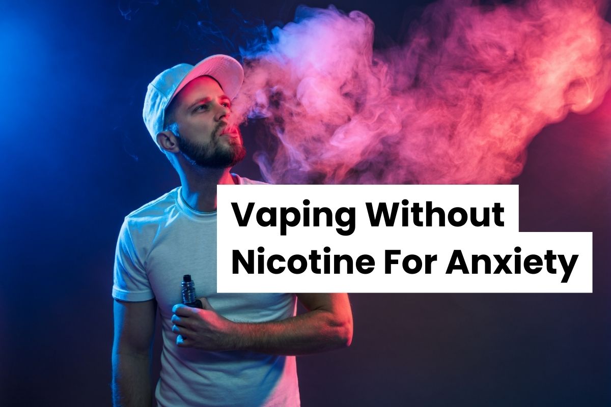 Vaping Without Nicotine For Anxiety