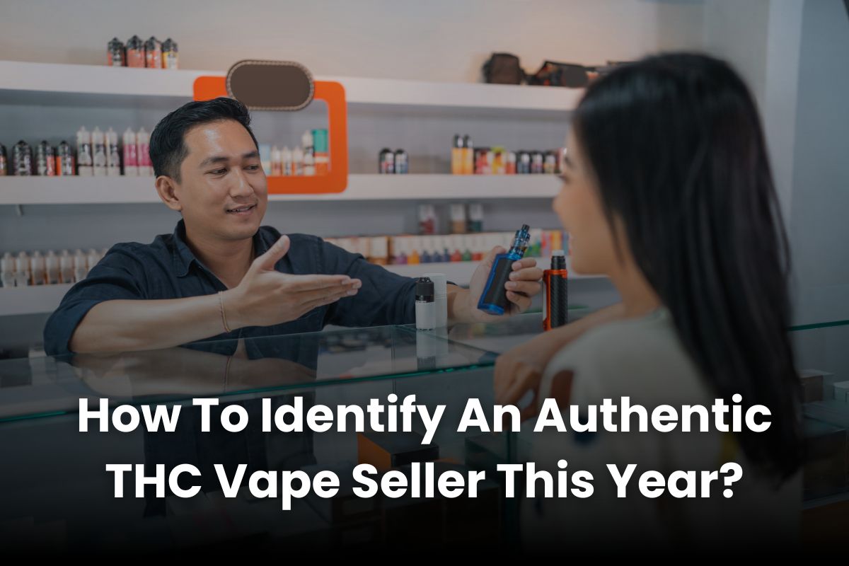 How To Identify An Authentic THC Vape Seller This Year?