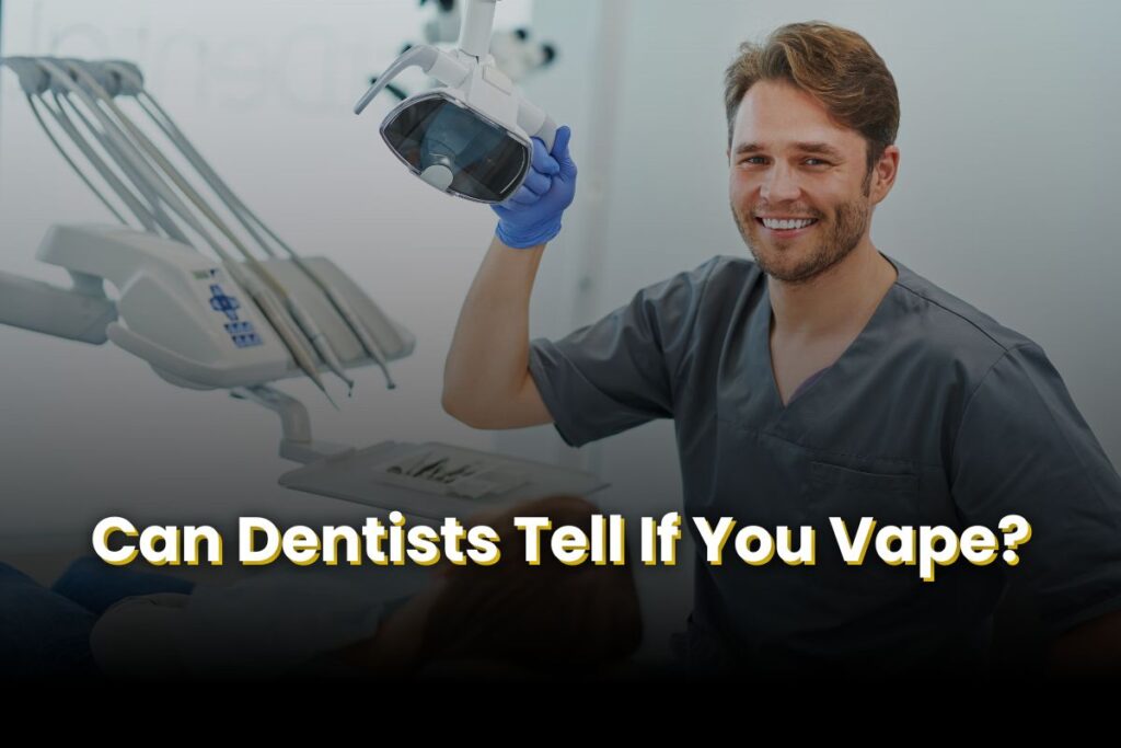 Can Dentists Tell If You Vape