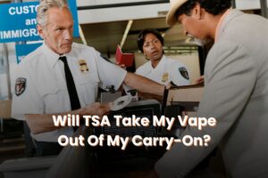 Will TSA Take My Vape Out Of My Carry-On