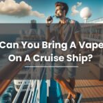 Can You Bring A Vape On A Cruise Ship